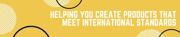 Helping you create products that meet international standards